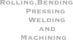 Rolling,Bending
          Pressing
           Welding
               and
        Machining